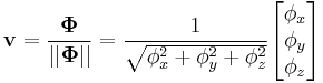 
\mathbf{v}=\frac{\mathbf{\Phi}}{||\mathbf{\Phi}||}=\frac{1}{\sqrt{\phi_x^2%2B\phi_y^2%2B\phi_z^2}}\begin{bmatrix} \phi_x \\ \phi_y \\ \phi_z \end{bmatrix}
