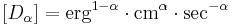 [D_\alpha ]=\mathrm{erg}^{1-\alpha }\cdot \mathrm{cm}^\alpha \cdot \mathrm{sec}^{-\alpha } 