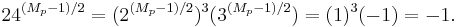 24^{(M_p-1)/2} = (2^{(M_p-1)/2})^3(3^{(M_p-1)/2}) = (1)^3(-1) = -1.