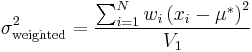 
\sigma^2_\mathrm{weighted} = \frac{\sum_{i=1}^N w_i \left(x_i - \mu^*\right)^2 }{V_1}
