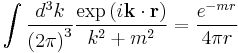   \int { d^3 k \over \left ( 2 \pi \right ) ^3 } { \exp \left ( i\mathbf k \cdot \mathbf r \right) \over k^2 %2Bm^2 } = {e^{  - m r } \over 4 \pi r }   