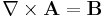 \nabla \times \mathbf{A} = \mathbf{B} \ 