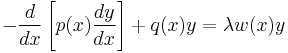  -\frac{d}{dx}\left[p(x)\frac{dy}{ dx}\right]%2Bq(x)y=\lambda w(x)y