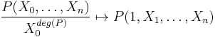 \frac{P (X_0, \ldots, X_n)} {X_0^{deg(P)}} \mapsto  P(1,X_1,\ldots, X_n) 