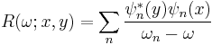 R(\omega; x,y) = \sum_n \frac{\psi_n^*(y)\psi_n(x)}{\omega_n - \omega}