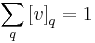 \sum_{q}\left[v\right]_{q}=1