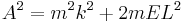 
A^2= m^2 k^2 %2B 2 m E L^2 \,
