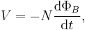  V = - N \frac{\mathrm{d}\Phi_B}{\mathrm{d} t} , \,\!