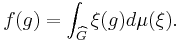  f(g)=\int_{\widehat{G}} \xi(g) d\mu(\xi).