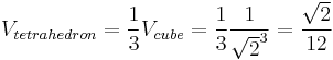 V_{tetrahedron} = \frac{1}{3} V_{cube} = \frac{1}{3} \frac{1}{{\sqrt{2}}^3} = \frac{\sqrt{2}}{12}