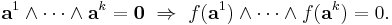 \mathbf a^1\land\cdots\land\mathbf a^k=\mathbf 0\ \Rightarrow\ f(\mathbf a^1)\land\cdots\land f(\mathbf a^k)=0.