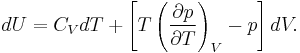 dU =C_{V}dT %2B\left[T\left(\frac{\partial p}{\partial T}\right)_{V}  - p\right]dV.\,