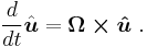  \frac{d}{dt}\hat{\boldsymbol{u}}=\boldsymbol{\Omega \times \hat{u}} \ .