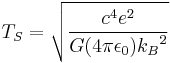 T_S = \sqrt{\frac{c^4 e^2}{G (4 \pi \epsilon_0) {k_B}^2}}