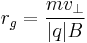 r_g = \frac{m v_{\perp}}{|q| B}