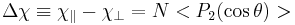 \Delta\chi\equiv\chi_\parallel-\chi_\perp=N<P_2(\cos{\theta})>