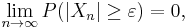 \lim_{n \to \infty} P(|X_n| \geq \varepsilon) = 0,