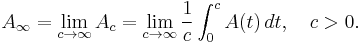 
    A_{\infty}=\lim_{c \rightarrow \infty} A_c = \lim_{c \rightarrow \infty}\frac{1}{c}\int_0^c A(t)\,dt,\quad c > 0.
