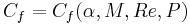  C_f = C_f ( \alpha , M , Re , P) 