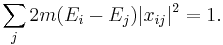 
\sum_j 2m(E_i - E_j) |x_{ij}|^2 = 1.
\,