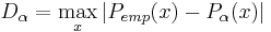  D_\alpha = \underset{x}{\max} \, | P_{emp}(x) - P_\alpha(x) | 