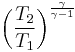  \left (\frac{T_2}{T_1} \right )^\frac {\gamma}{\gamma-1}