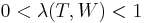 0<\lambda(T,W)<1