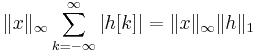 \| x \|_{\infty} \sum_{k=-\infty}^{\infty}{\left|h[k]\right|} = \| x \|_{\infty} \| h \|_1