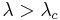 \lambda>\lambda_c