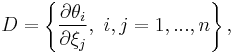 D=\left\{  \frac{\partial\theta_{i}}{\partial\xi_{j}},\ i,j=1,...,n\right\},