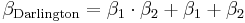 \beta_\mathrm{Darlington} = \beta_1 \cdot \beta_2 %2B \beta_1 %2B \beta_2