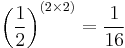 \left(\frac{1}{2}\right)^{(2 \times 2)} = \frac{1}{16}