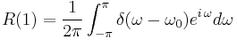  R(1) = \frac{1}{2\pi} \int_{-\pi}^{\pi} \delta(\omega - \omega_0) e^{i\,\omega} d\omega 