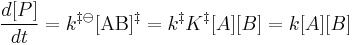 \frac{d[P]}{dt} = k^{\ddagger\ominus}[\mathrm{AB}]^{\Dagger} = k^{\ddagger}K^{\Dagger }[A][B] = k[A][B]