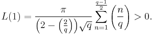 L(1) = \frac{\pi}{\left(2-\left(\frac{2}{q}\right)\right)\!\sqrt q}\sum_{n=1}^\frac{q-1}{2}\left(\frac{n}{q}\right) > 0.