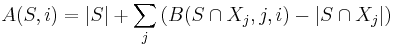 A(S,i)=|S| %2B \sum_{j} \left(B(S\cap X_j, j,i) - |S\cap X_j|\right)