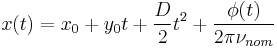 x(t) = x_0 %2B y_0t %2B \frac{D}{2}t^2 %2B \frac{\phi(t)}{2\pi\nu_{nom}}