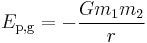 E_\mathrm{p,g} = -\frac{G m_1 m_2}{r}\,\!