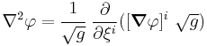 
  \nabla^2 \varphi =  \cfrac{1}{\sqrt{g}}~\frac{\partial }{\partial \xi^i}([\boldsymbol{\nabla} \varphi]^i~\sqrt{g})
