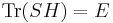  \operatorname{Tr}(S H) = E 