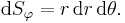 \mathrm{d}S_\varphi=r\,\mathrm{d}r\,\mathrm{d}\theta.