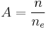 A= \dfrac{n}{n_{e}}