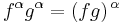 f^\alpha g^\alpha= (fg)^{\, \alpha} 