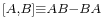 \scriptstyle \left[  A,B\right]  \equiv AB-BA