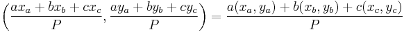 \bigg(\frac{a x_a%2Bb x_b%2Bc x_c}{P},\frac{a y_a%2Bb y_b%2Bc y_c}{P}\bigg) = \frac{a(x_a,y_a)%2Bb(x_b,y_b)%2Bc(x_c,y_c)}{P}