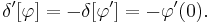 \delta'[\varphi] = -\delta[\varphi']=-\varphi'(0).