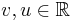 v,u\in\mathbb{R}