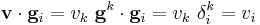 
   \mathbf{v}\cdot\mathbf{g}_i = v_k~\mathbf{g}^k\cdot\mathbf{g}_i = v_k~\delta_i^k = v_i 