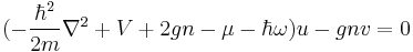  (-\frac{\hbar^2}{2m}\nabla^2%2BV%2B2gn-\mu-\hbar\omega)u-gnv = 0 