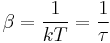 \beta = \frac{1}{k T} = \frac{1}{\tau}